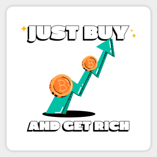 Just Buy Bitcoin and Get Rich Magnet